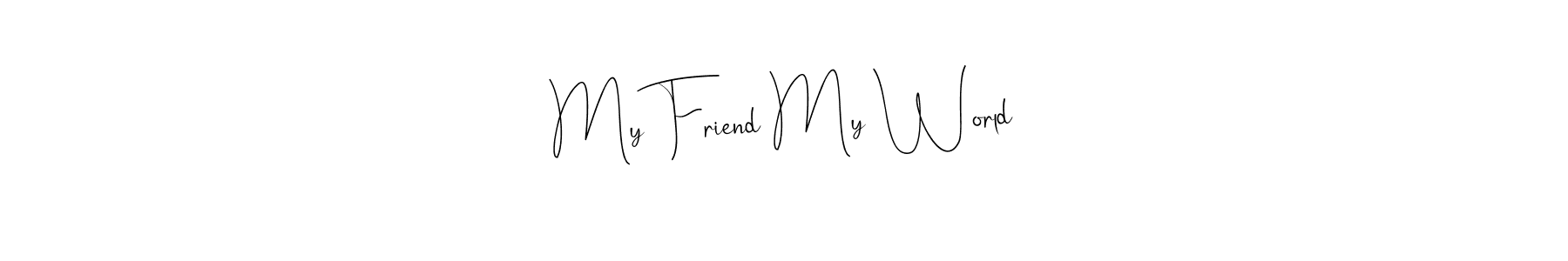 You should practise on your own different ways (Andilay-7BmLP) to write your name (My Friend My World) in signature. don't let someone else do it for you. My Friend My World signature style 4 images and pictures png