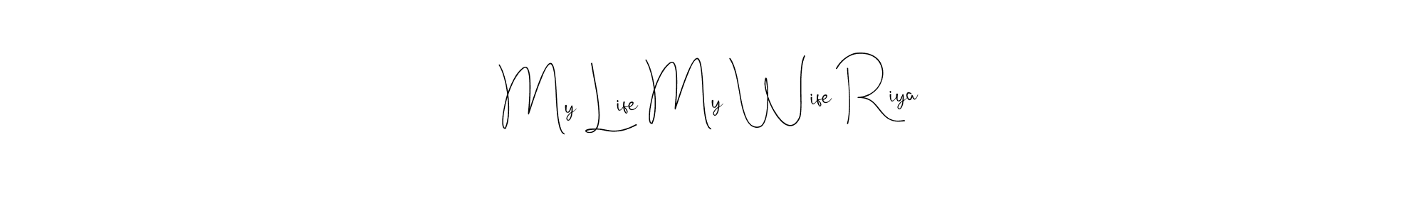 Make a beautiful signature design for name My Life My Wife Riya. With this signature (Andilay-7BmLP) style, you can create a handwritten signature for free. My Life My Wife Riya signature style 4 images and pictures png