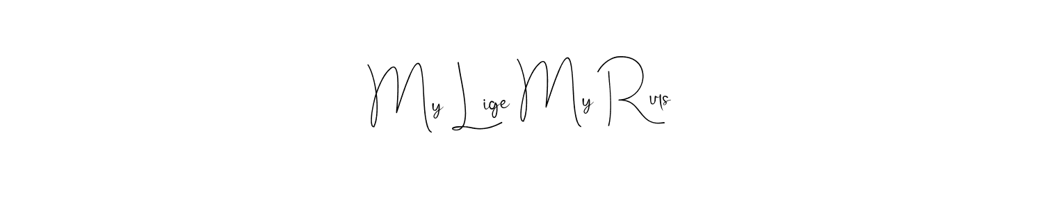 Make a short My Lige My Ruls signature style. Manage your documents anywhere anytime using Andilay-7BmLP. Create and add eSignatures, submit forms, share and send files easily. My Lige My Ruls signature style 4 images and pictures png