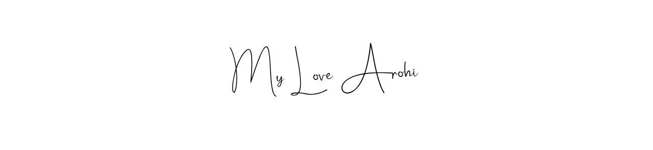 My Love Arohi stylish signature style. Best Handwritten Sign (Andilay-7BmLP) for my name. Handwritten Signature Collection Ideas for my name My Love Arohi. My Love Arohi signature style 4 images and pictures png