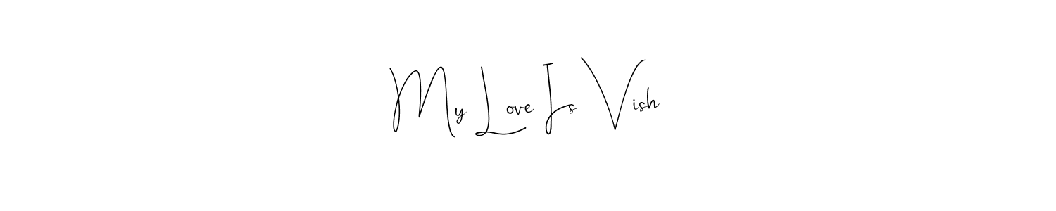 Create a beautiful signature design for name My Love Is Vish. With this signature (Andilay-7BmLP) fonts, you can make a handwritten signature for free. My Love Is Vish signature style 4 images and pictures png