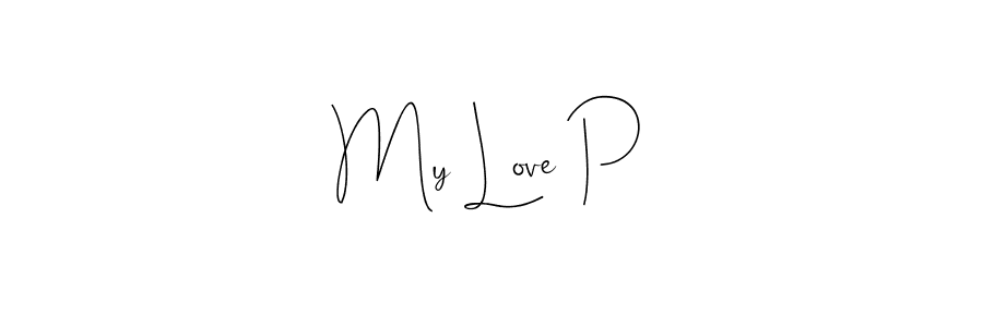 My Love P stylish signature style. Best Handwritten Sign (Andilay-7BmLP) for my name. Handwritten Signature Collection Ideas for my name My Love P. My Love P signature style 4 images and pictures png