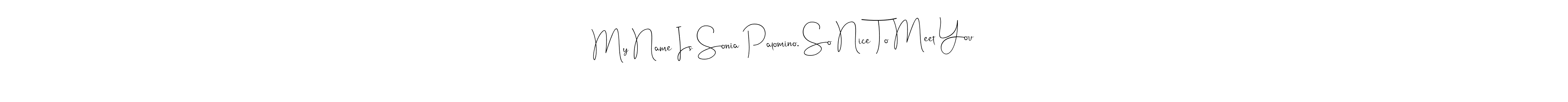 It looks lik you need a new signature style for name My Name Is Sonia Palomino. So Nice To Meet You. Design unique handwritten (Andilay-7BmLP) signature with our free signature maker in just a few clicks. My Name Is Sonia Palomino. So Nice To Meet You signature style 4 images and pictures png