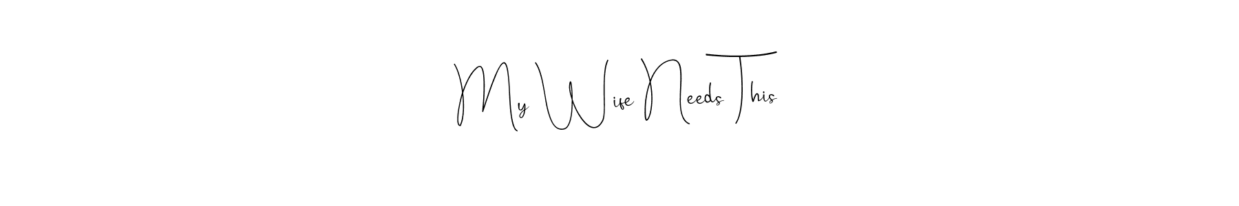How to make My Wife Needs This name signature. Use Andilay-7BmLP style for creating short signs online. This is the latest handwritten sign. My Wife Needs This signature style 4 images and pictures png