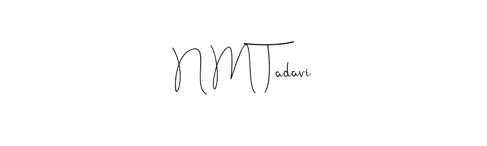 How to make N M Tadavi signature? Andilay-7BmLP is a professional autograph style. Create handwritten signature for N M Tadavi name. N M Tadavi signature style 4 images and pictures png