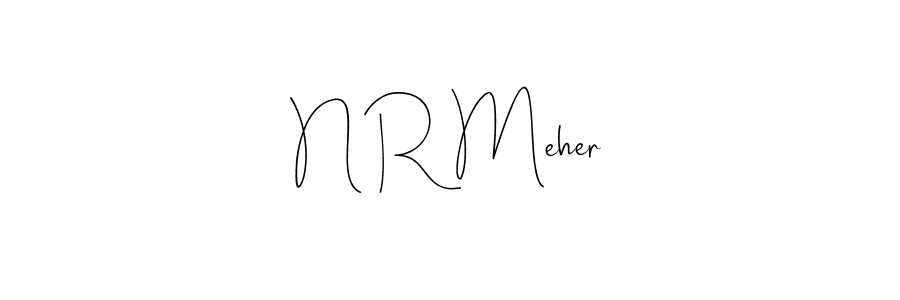 Create a beautiful signature design for name N R Meher. With this signature (Andilay-7BmLP) fonts, you can make a handwritten signature for free. N R Meher signature style 4 images and pictures png