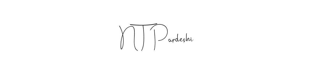 How to make N T Pardeshi signature? Andilay-7BmLP is a professional autograph style. Create handwritten signature for N T Pardeshi name. N T Pardeshi signature style 4 images and pictures png