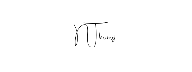 Create a beautiful signature design for name N Thanuj. With this signature (Andilay-7BmLP) fonts, you can make a handwritten signature for free. N Thanuj signature style 4 images and pictures png