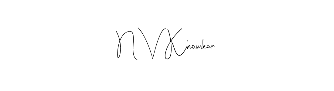 Create a beautiful signature design for name N V Khamkar. With this signature (Andilay-7BmLP) fonts, you can make a handwritten signature for free. N V Khamkar signature style 4 images and pictures png
