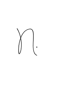 How to make N. signature? Andilay-7BmLP is a professional autograph style. Create handwritten signature for N. name. N. signature style 4 images and pictures png