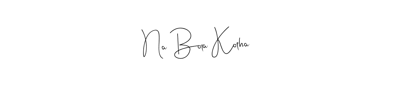 Check out images of Autograph of Na Bola Kotha name. Actor Na Bola Kotha Signature Style. Andilay-7BmLP is a professional sign style online. Na Bola Kotha signature style 4 images and pictures png