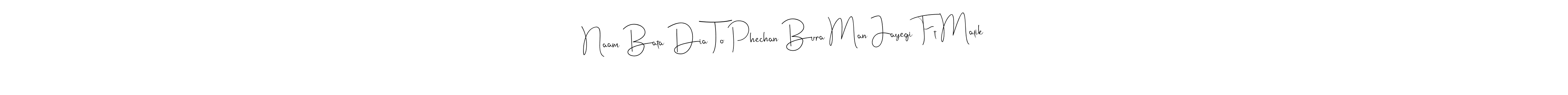 This is the best signature style for the Naam Bata Dia To Phechan Bura Man Jayegi Ft Malik name. Also you like these signature font (Andilay-7BmLP). Mix name signature. Naam Bata Dia To Phechan Bura Man Jayegi Ft Malik signature style 4 images and pictures png