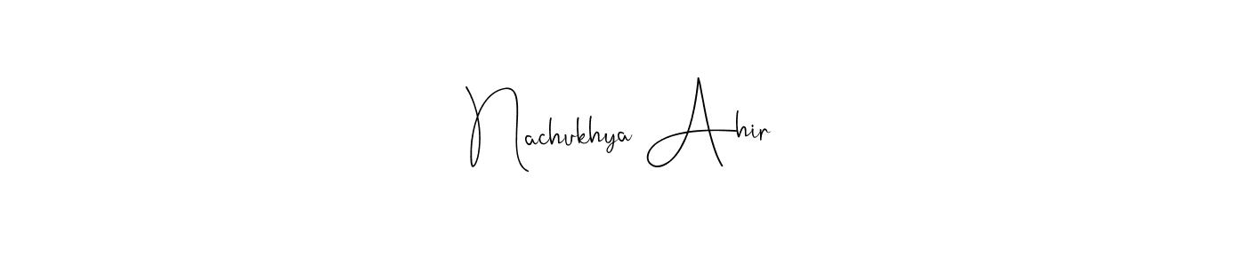 Create a beautiful signature design for name Nachukhya Ahir. With this signature (Andilay-7BmLP) fonts, you can make a handwritten signature for free. Nachukhya Ahir signature style 4 images and pictures png