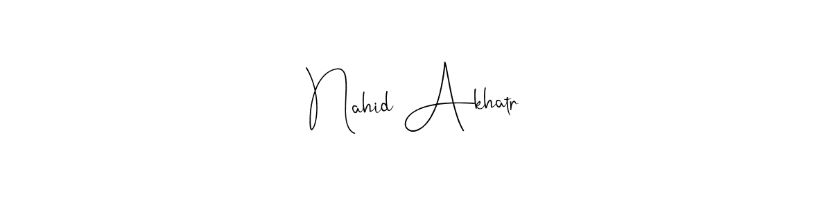 How to make Nahid Akhatr name signature. Use Andilay-7BmLP style for creating short signs online. This is the latest handwritten sign. Nahid Akhatr signature style 4 images and pictures png