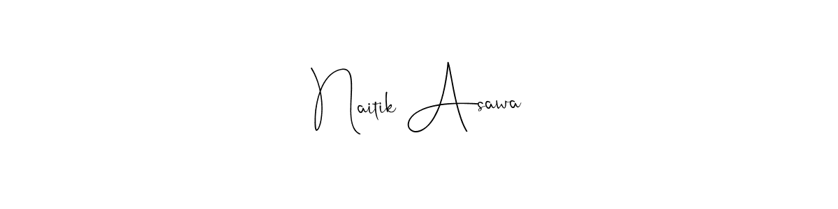 Make a beautiful signature design for name Naitik Asawa. With this signature (Andilay-7BmLP) style, you can create a handwritten signature for free. Naitik Asawa signature style 4 images and pictures png