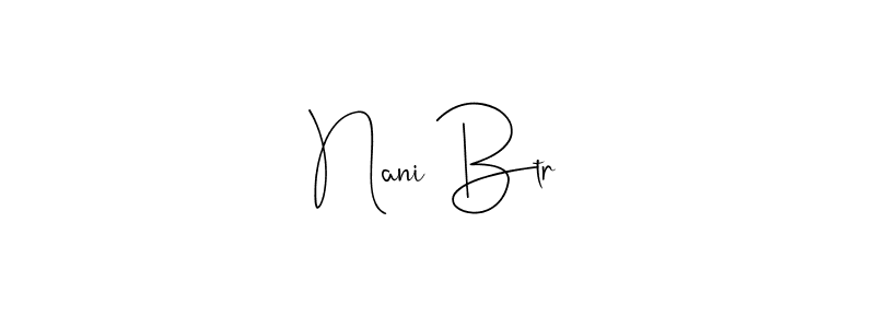 You should practise on your own different ways (Andilay-7BmLP) to write your name (Nani Btr) in signature. don't let someone else do it for you. Nani Btr signature style 4 images and pictures png