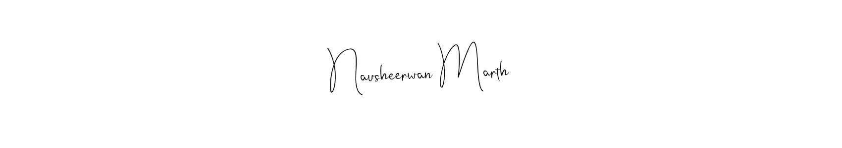How to make Nausheerwan Marth name signature. Use Andilay-7BmLP style for creating short signs online. This is the latest handwritten sign. Nausheerwan Marth signature style 4 images and pictures png