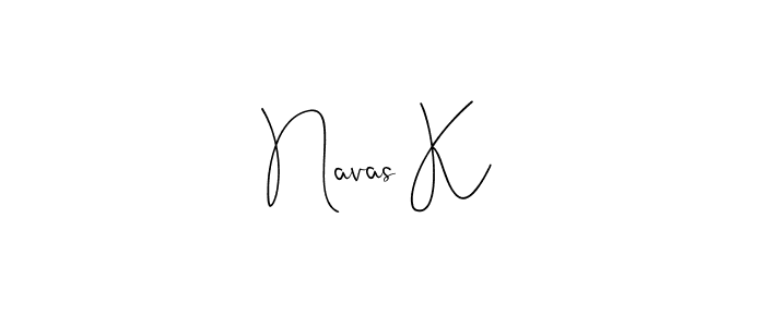 You should practise on your own different ways (Andilay-7BmLP) to write your name (Navas K) in signature. don't let someone else do it for you. Navas K signature style 4 images and pictures png