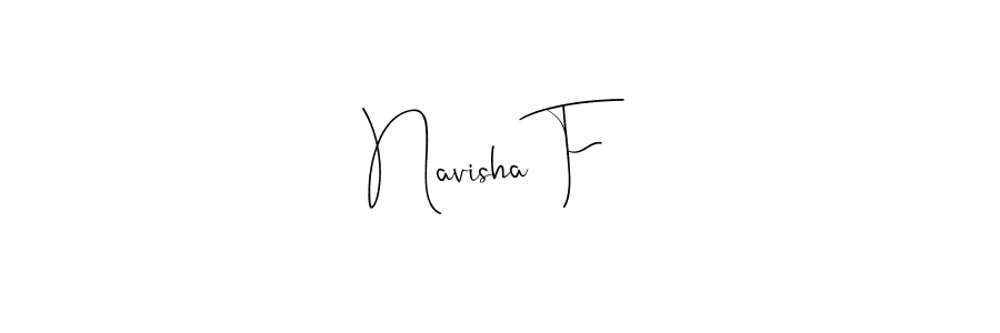 Also we have Navisha F name is the best signature style. Create professional handwritten signature collection using Andilay-7BmLP autograph style. Navisha F signature style 4 images and pictures png