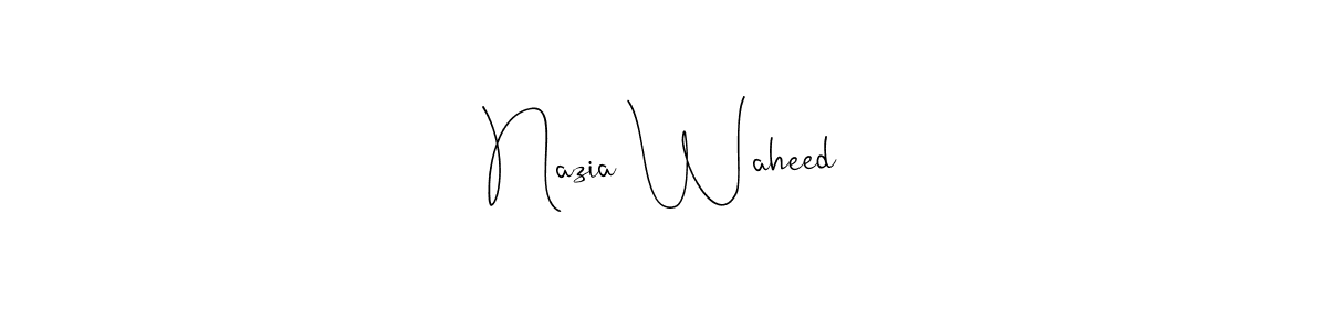 How to make Nazia Waheed name signature. Use Andilay-7BmLP style for creating short signs online. This is the latest handwritten sign. Nazia Waheed signature style 4 images and pictures png