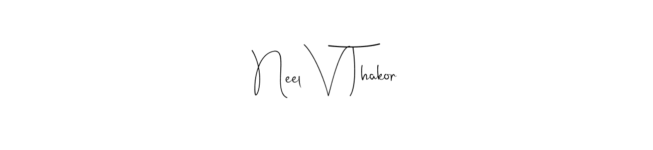 if you are searching for the best signature style for your name Neel V Thakor. so please give up your signature search. here we have designed multiple signature styles  using Andilay-7BmLP. Neel V Thakor signature style 4 images and pictures png