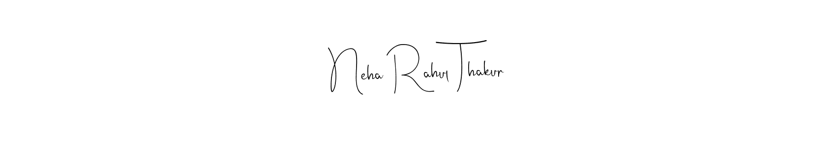 Neha Rahul Thakur stylish signature style. Best Handwritten Sign (Andilay-7BmLP) for my name. Handwritten Signature Collection Ideas for my name Neha Rahul Thakur. Neha Rahul Thakur signature style 4 images and pictures png