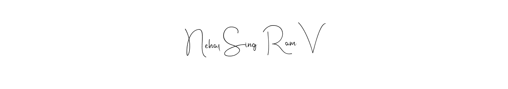 Design your own signature with our free online signature maker. With this signature software, you can create a handwritten (Andilay-7BmLP) signature for name Nehal Sing  Ram V. Nehal Sing  Ram V signature style 4 images and pictures png