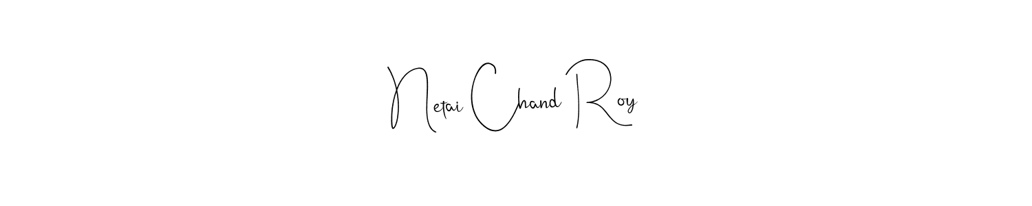 How to make Netai Chand Roy name signature. Use Andilay-7BmLP style for creating short signs online. This is the latest handwritten sign. Netai Chand Roy signature style 4 images and pictures png