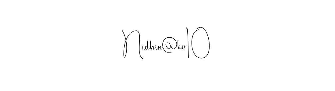 Nidhin@ku10 stylish signature style. Best Handwritten Sign (Andilay-7BmLP) for my name. Handwritten Signature Collection Ideas for my name Nidhin@ku10. Nidhin@ku10 signature style 4 images and pictures png