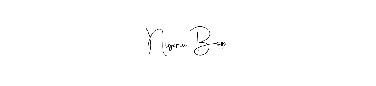 Also we have Nigeria Balls name is the best signature style. Create professional handwritten signature collection using Andilay-7BmLP autograph style. Nigeria Balls signature style 4 images and pictures png