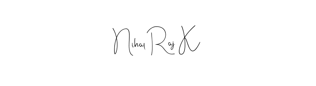 Create a beautiful signature design for name Nihal Raj K. With this signature (Andilay-7BmLP) fonts, you can make a handwritten signature for free. Nihal Raj K signature style 4 images and pictures png