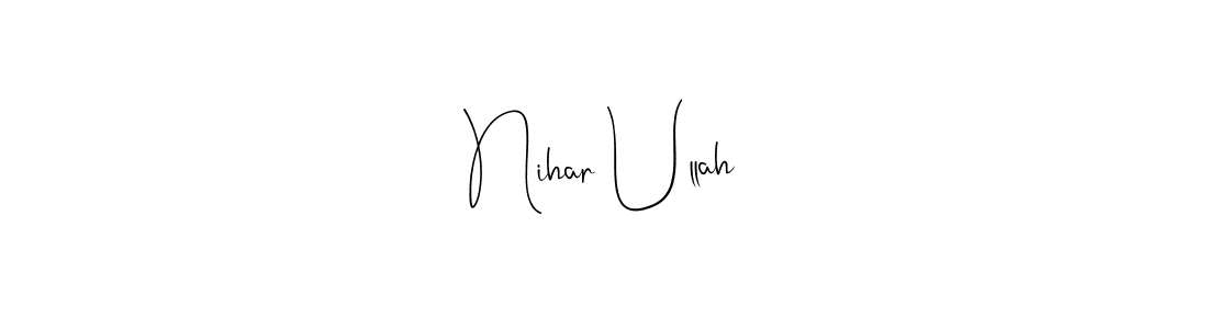 How to make Nihar Ullah name signature. Use Andilay-7BmLP style for creating short signs online. This is the latest handwritten sign. Nihar Ullah signature style 4 images and pictures png