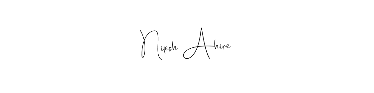 Make a beautiful signature design for name Nilesh Ahire. With this signature (Andilay-7BmLP) style, you can create a handwritten signature for free. Nilesh Ahire signature style 4 images and pictures png