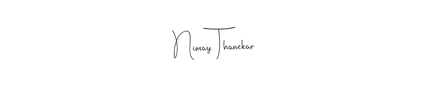 Design your own signature with our free online signature maker. With this signature software, you can create a handwritten (Andilay-7BmLP) signature for name Nimay Thanekar. Nimay Thanekar signature style 4 images and pictures png