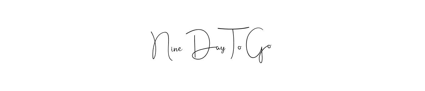 Also we have Nine Day To Go name is the best signature style. Create professional handwritten signature collection using Andilay-7BmLP autograph style. Nine Day To Go signature style 4 images and pictures png