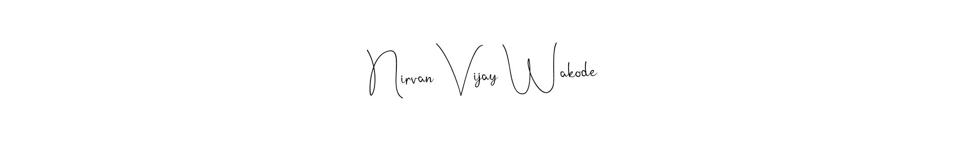Make a short Nirvan Vijay Wakode signature style. Manage your documents anywhere anytime using Andilay-7BmLP. Create and add eSignatures, submit forms, share and send files easily. Nirvan Vijay Wakode signature style 4 images and pictures png