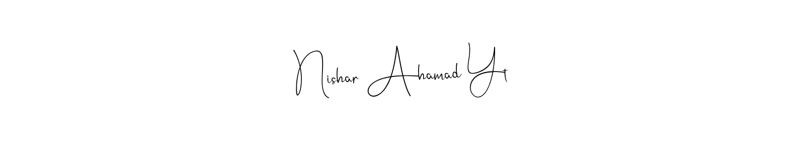 Also we have Nishar Ahamad Yt name is the best signature style. Create professional handwritten signature collection using Andilay-7BmLP autograph style. Nishar Ahamad Yt signature style 4 images and pictures png