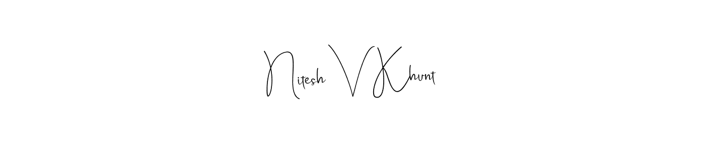 Also we have Nitesh V Khunt name is the best signature style. Create professional handwritten signature collection using Andilay-7BmLP autograph style. Nitesh V Khunt signature style 4 images and pictures png