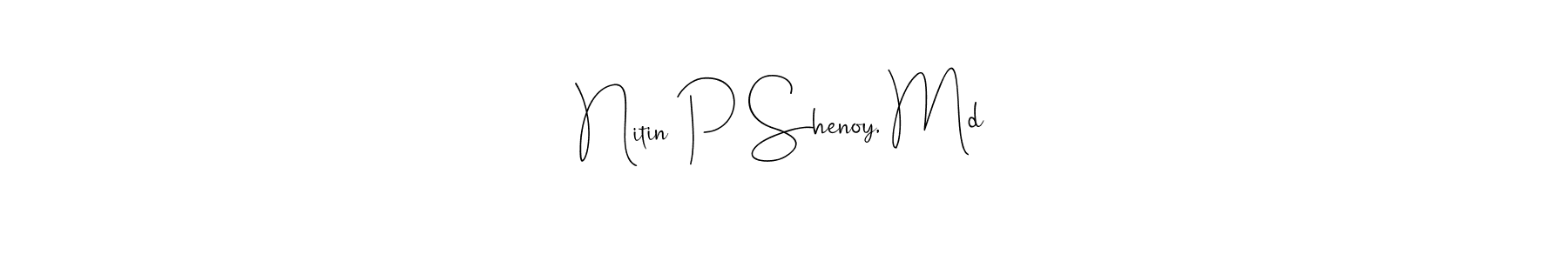 This is the best signature style for the Nitin P Shenoy, Md name. Also you like these signature font (Andilay-7BmLP). Mix name signature. Nitin P Shenoy, Md signature style 4 images and pictures png