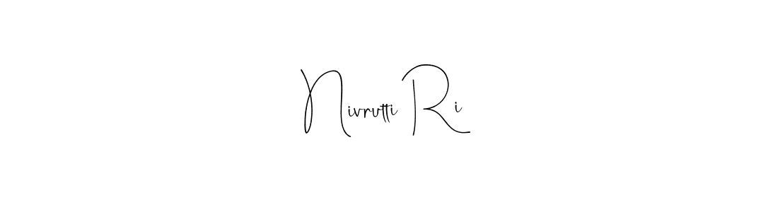 How to make Nivrutti Ri name signature. Use Andilay-7BmLP style for creating short signs online. This is the latest handwritten sign. Nivrutti Ri signature style 4 images and pictures png