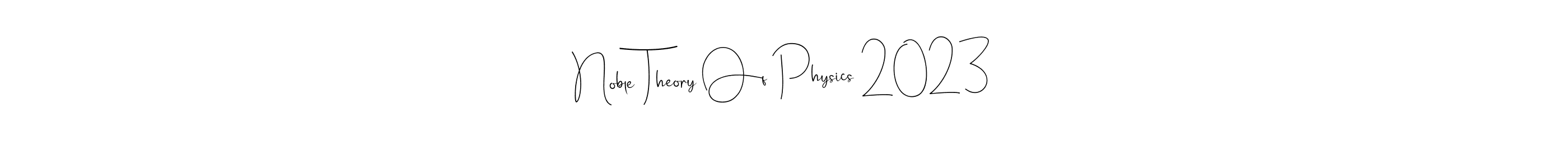 Make a short Noble Theory Of Physics 2023 signature style. Manage your documents anywhere anytime using Andilay-7BmLP. Create and add eSignatures, submit forms, share and send files easily. Noble Theory Of Physics 2023 signature style 4 images and pictures png