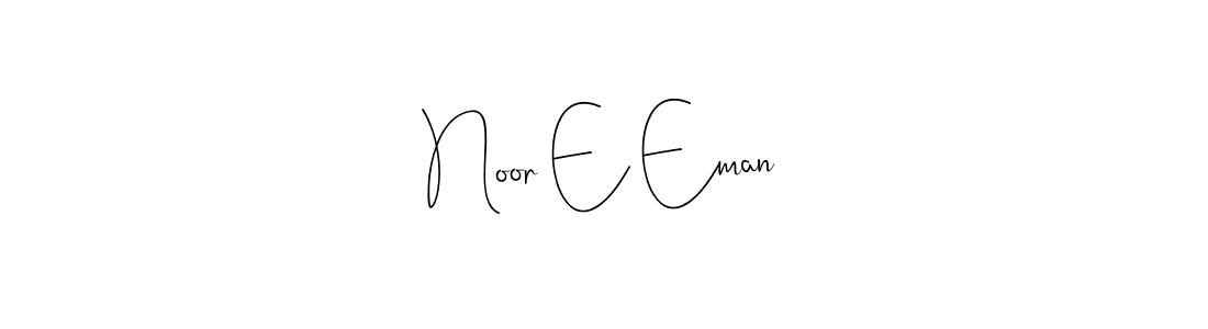 Also we have Noor E Eman name is the best signature style. Create professional handwritten signature collection using Andilay-7BmLP autograph style. Noor E Eman signature style 4 images and pictures png