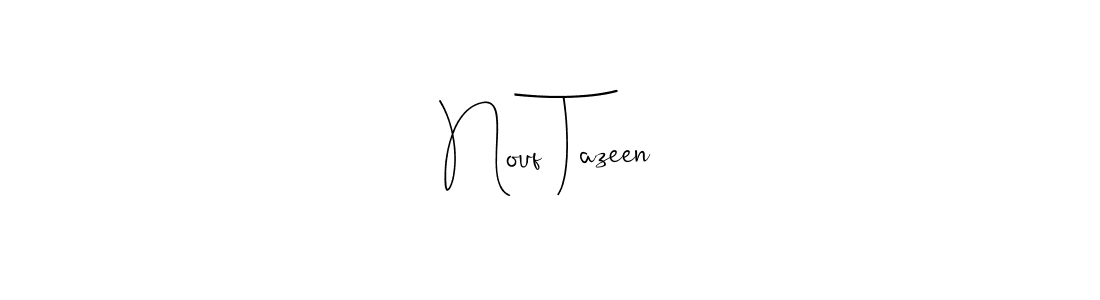 How to make Nouf Tazeen name signature. Use Andilay-7BmLP style for creating short signs online. This is the latest handwritten sign. Nouf Tazeen signature style 4 images and pictures png