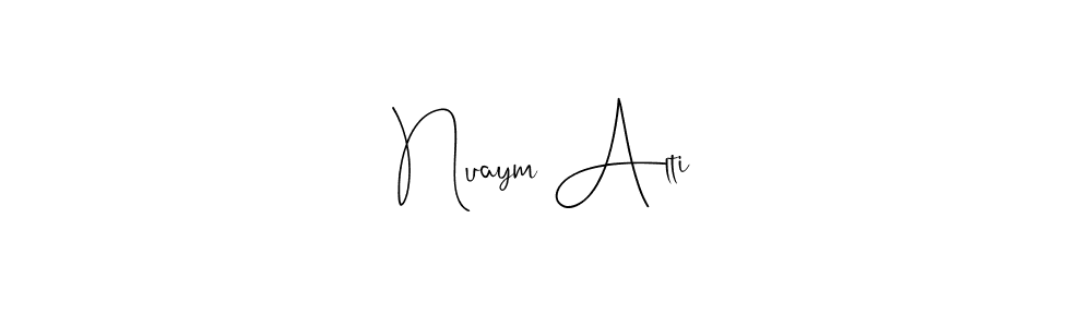 Also we have Nuaym Alti name is the best signature style. Create professional handwritten signature collection using Andilay-7BmLP autograph style. Nuaym Alti signature style 4 images and pictures png