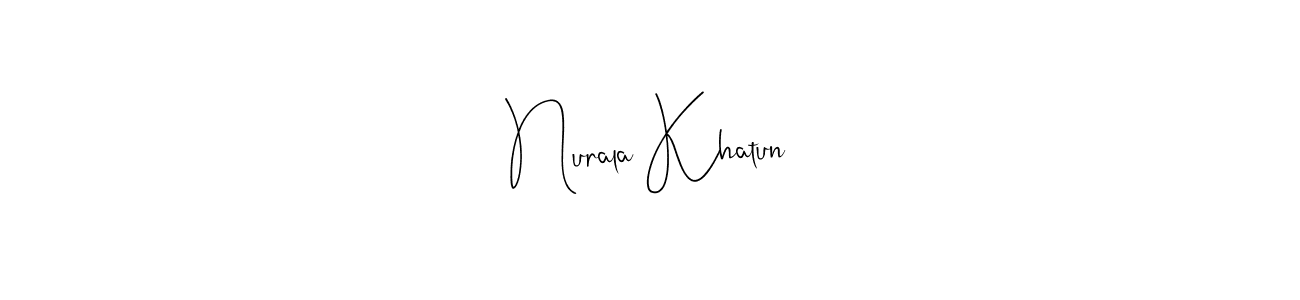 How to make Nurala Khatun signature? Andilay-7BmLP is a professional autograph style. Create handwritten signature for Nurala Khatun name. Nurala Khatun signature style 4 images and pictures png