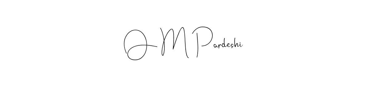 How to make O M Pardeshi signature? Andilay-7BmLP is a professional autograph style. Create handwritten signature for O M Pardeshi name. O M Pardeshi signature style 4 images and pictures png
