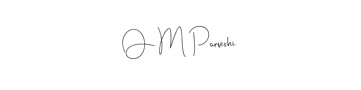 How to make O M Parfeshi name signature. Use Andilay-7BmLP style for creating short signs online. This is the latest handwritten sign. O M Parfeshi signature style 4 images and pictures png