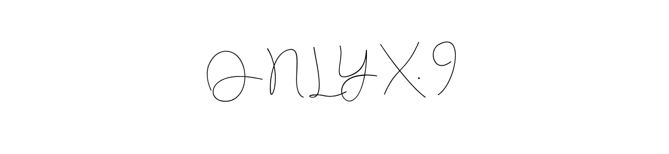 Andilay-7BmLP is a professional signature style that is perfect for those who want to add a touch of class to their signature. It is also a great choice for those who want to make their signature more unique. Get O N L Y X.  9 name to fancy signature for free. O N L Y X.  9 signature style 4 images and pictures png
