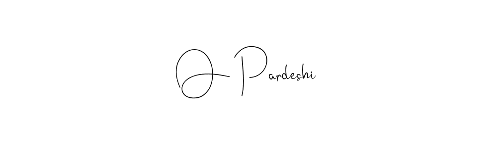 Create a beautiful signature design for name O Pardeshi. With this signature (Andilay-7BmLP) fonts, you can make a handwritten signature for free. O Pardeshi signature style 4 images and pictures png