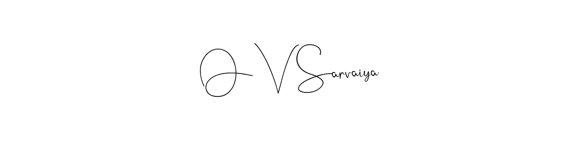The best way (Andilay-7BmLP) to make a short signature is to pick only two or three words in your name. The name O V Sarvaiya include a total of six letters. For converting this name. O V Sarvaiya signature style 4 images and pictures png